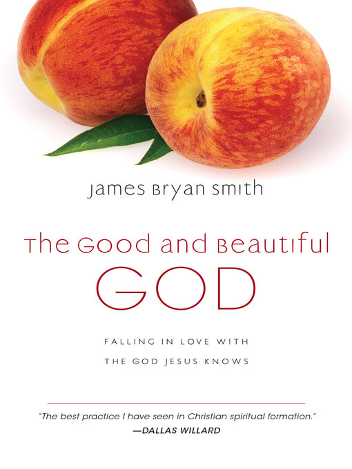 Title details for The Good and Beautiful God: Falling in Love with the God Jesus Knows by James Bryan Smith - Available